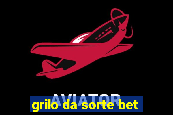 grilo da sorte bet